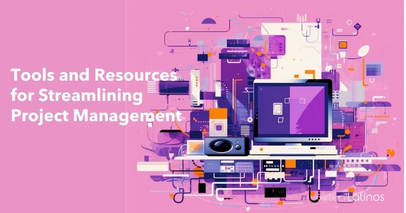 Tools and Resources for Streamlining Project Management