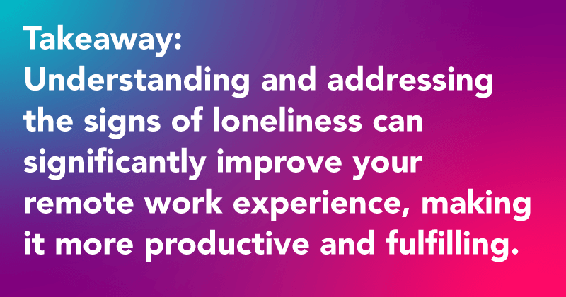 Recognizing and addressing remote work loneliness