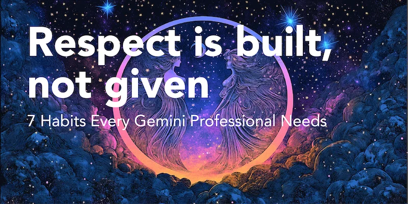 Gemini career habits for building professional respect